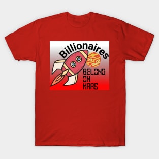 Billionaires Belong On Mars! T-Shirt